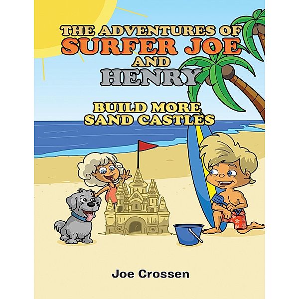 The Adventures of Surfer Joe and Henry: Build More Sand Castles, Joe Crossen