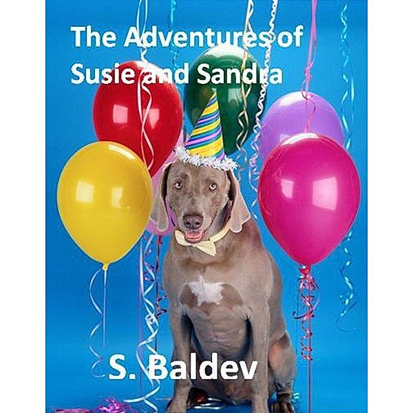 The Adventures of Susie and Sandra: The Adventures of Susie and Sandra, S. Baldev