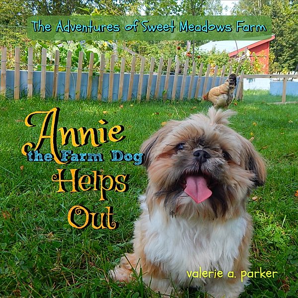 The Adventures of Sweet Meadows Farm: Annie the Farm Dog Helps Out, Valerie Parker