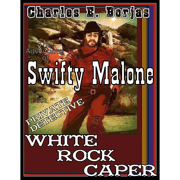 The Adventures of Swifty Malone, Private Detective / White Rock Caper, Charles E. Borjas