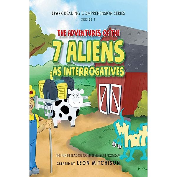 The Adventures of the 7 Aliens as Interrogatives / Page Publishing, Inc., Leon Mitchison