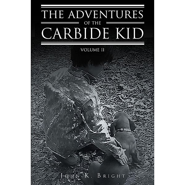 The Adventures of the Carbide Kid / Page Publishing, Inc., John K. Bright