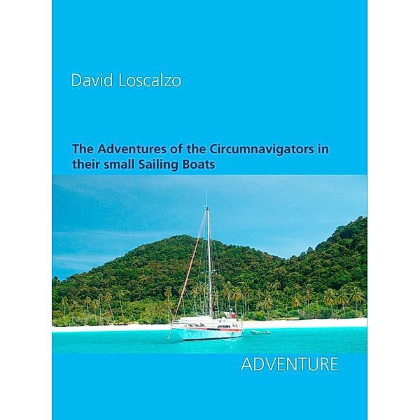 The Adventures of the Circumnavigators in their small Sailing Boats, David Loscalzo