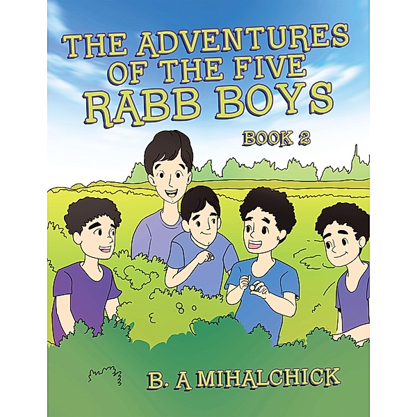 The Adventures of the Five Rabb Boys, B. A Mihalchick