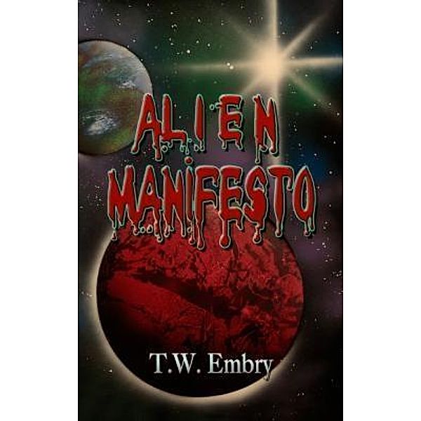 The Adventures of the Human Thomas Scott: 1 Alien Manifesto, T. W. Embry