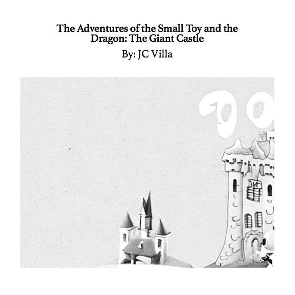 The Adventures of the Small Toy and the Dragon: The Giant Castle (1, #0) / 1, Jc Villa