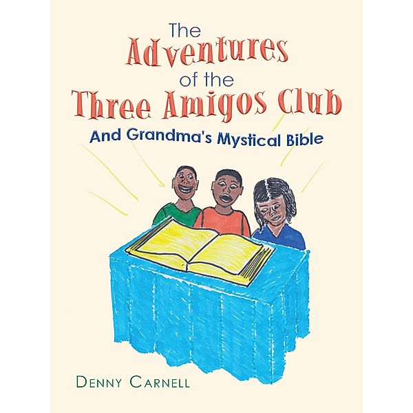 The Adventures of the Three Amigos Club and Grandma's Mystical Bible, Denny Carnell