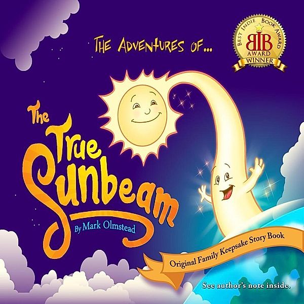 The Adventures of The True Sunbeam. A Family Keepsake Story Book., Mark Olmstead