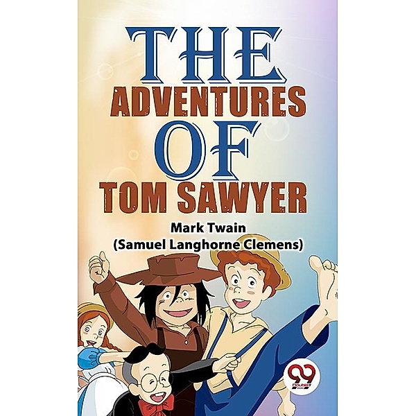 The Adventures Of Tom Sawyer, Mark Twain(Samuel Langhorne Clemens)