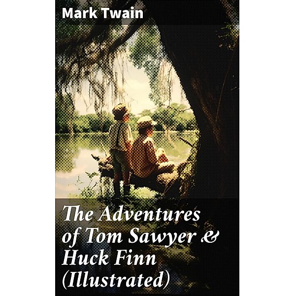 The Adventures of Tom Sawyer & Huck Finn (Illustrated), Mark Twain