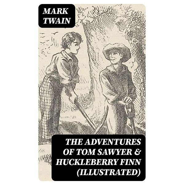 The Adventures of Tom Sawyer & Huckleberry Finn (Illustrated), Mark Twain
