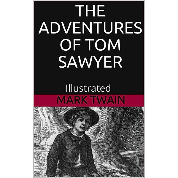 The Adventures of Tom Sawyer - Illustrated, Mark Twain