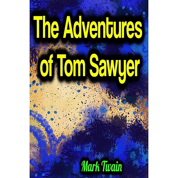 The Adventures of Tom Sawyer - Mark Twain, Mark Twain