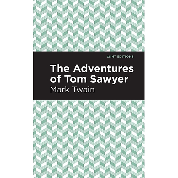 The Adventures of Tom Sawyer / Mint Editions (Literary Fiction), Mark Twain
