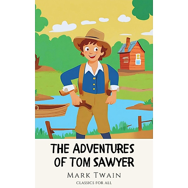The Adventures of Tom Sawyer: The Original 1876 Unabridged and Complete Edition, Mark Twain, Classics for All