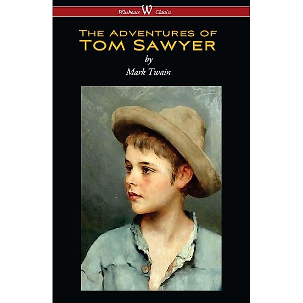 The Adventures of Tom Sawyer (Wisehouse Classics Edition) / Wisehouse Classics, Mark Twain