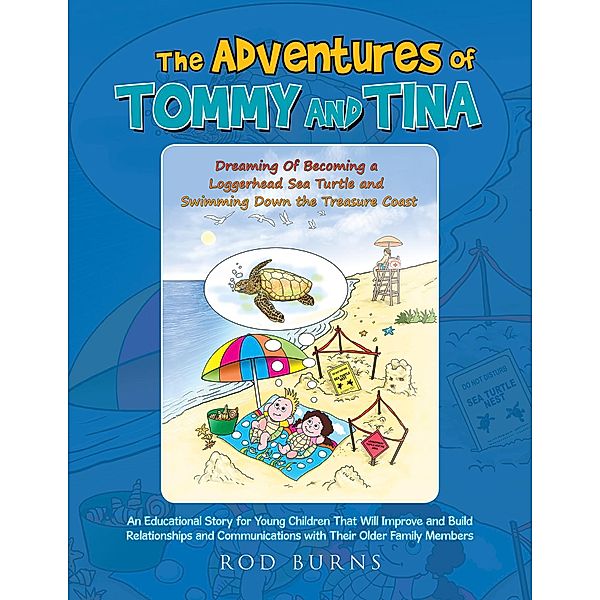 The Adventures of Tommy and Tina Dreaming of Becoming a Loggerhead Sea Turtle and Swimming Down the Treasure Coast, Rod Burns