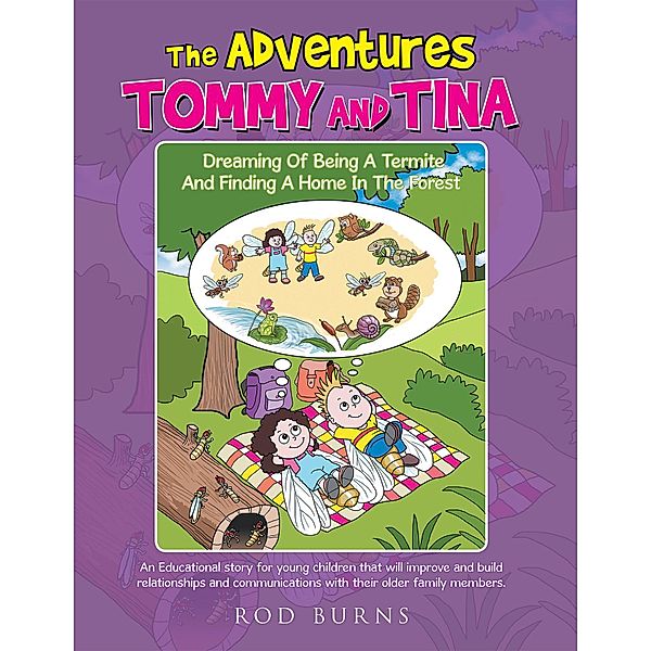 The Adventures of Tommy and Tina Dreaming of Being a Termite and Finding a Home in the Forest, Rod Burns