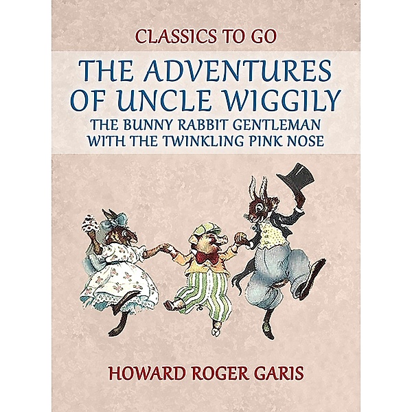 The Adventures of Uncle Wiggily, the Bunny Rabbit Gentleman with the Twinkling  Pink Nose, Howard Roger Garis