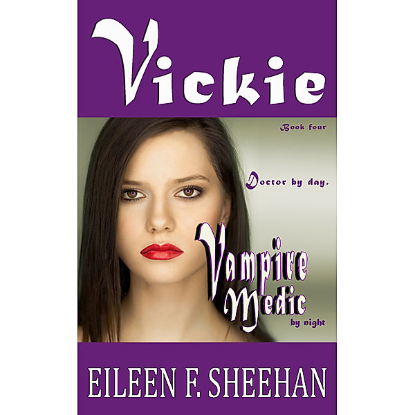 The Adventures of Vickie Anderson: VICKIE: Doctor by day. Vampire Medic by night (Book 4 of the Vickie Adventure Series), Eileen Sheehan
