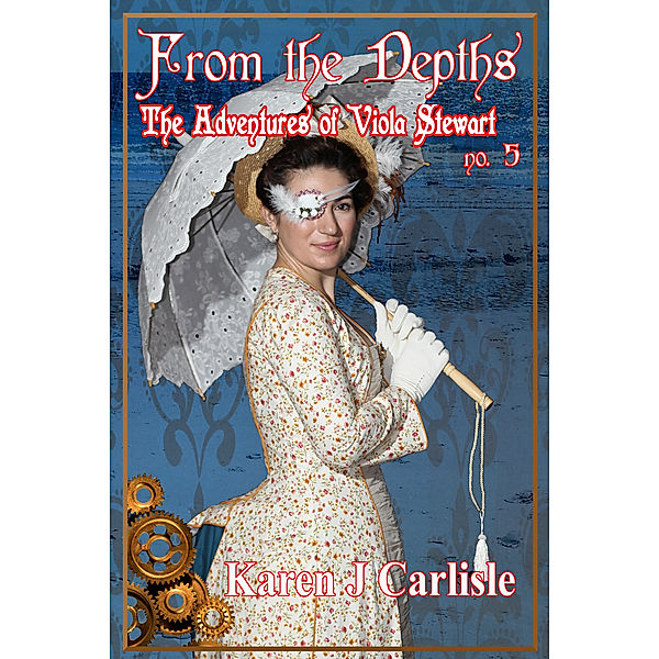 The Adventures of Viola Stewart #5: From the Depths, Karen J Carlisle