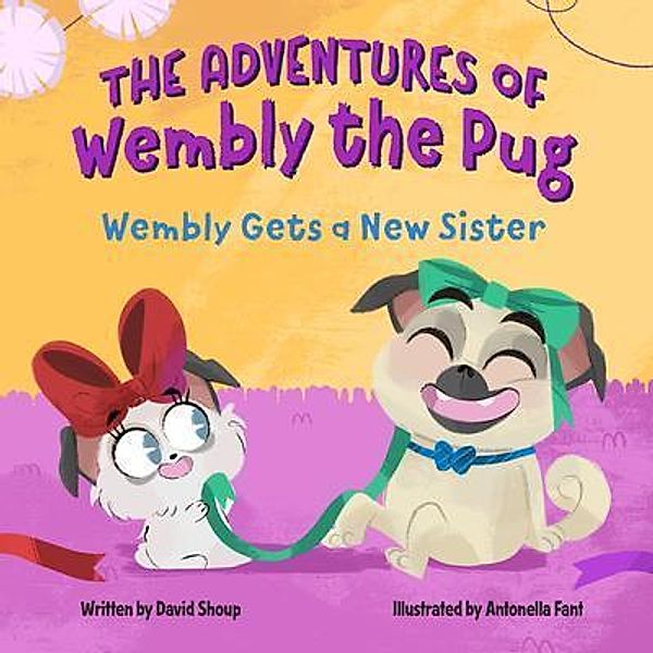 The Adventures of Wembly the Pug / The Adventures of Wembly the Pug, David E Shoup, Antonella Fant