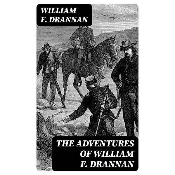 The Adventures of William F. Drannan, William F. Drannan