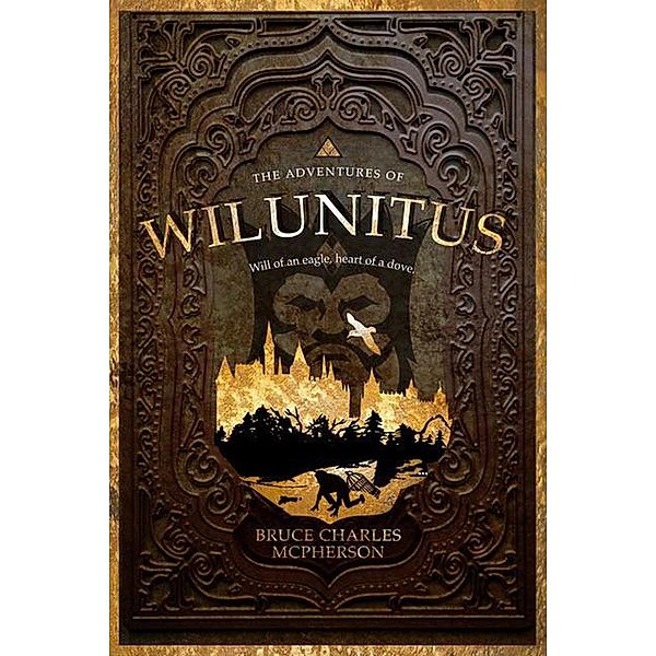 The Adventures of Wilunitus (Adventures of Wilunitus: Will of an Eagle Heart of a Dove) / Adventures of Wilunitus: Will of an Eagle Heart of a Dove, Bruce Charles McPherson