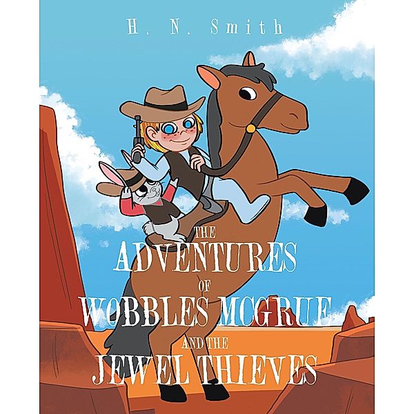 The Adventures of Wobbles McGrue and the Jewel Thieves, H. N. Smith