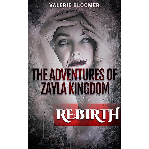 The Adventures of Zayla Kingdom: Rebirth (Book 1) / Book 1, Valerie Bloomer