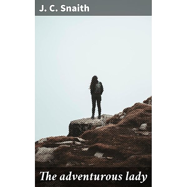 The adventurous lady, J. C. Snaith