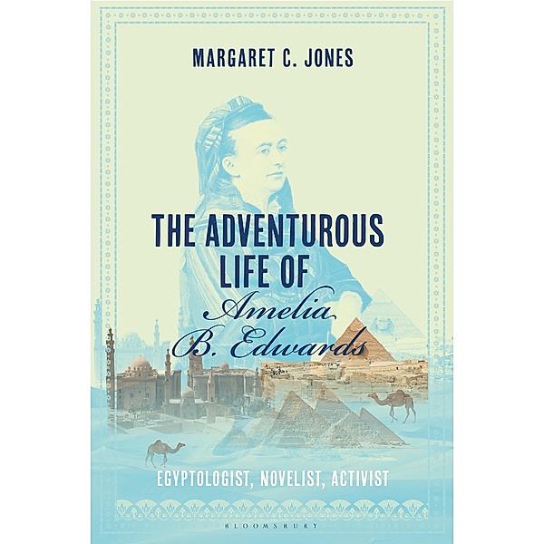The Adventurous Life of Amelia B. Edwards, Margaret C. Jones