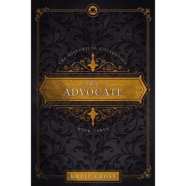 The Advocate (The Historical Collection, #3) / The Historical Collection, Katie Cross