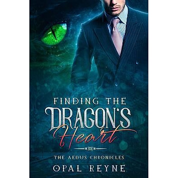 The Aedus Chronicles: 1 Finding the Dragon's Heart, Opal Reyne