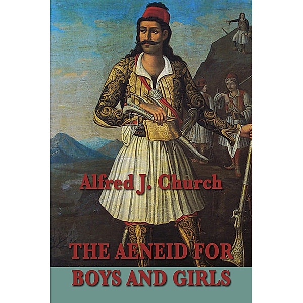 The Aeneid for Boys and Girls, Alfred J. Church