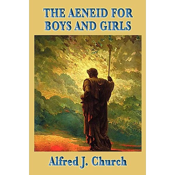 The Aeneid for Boys and Girls, Alred J. Church