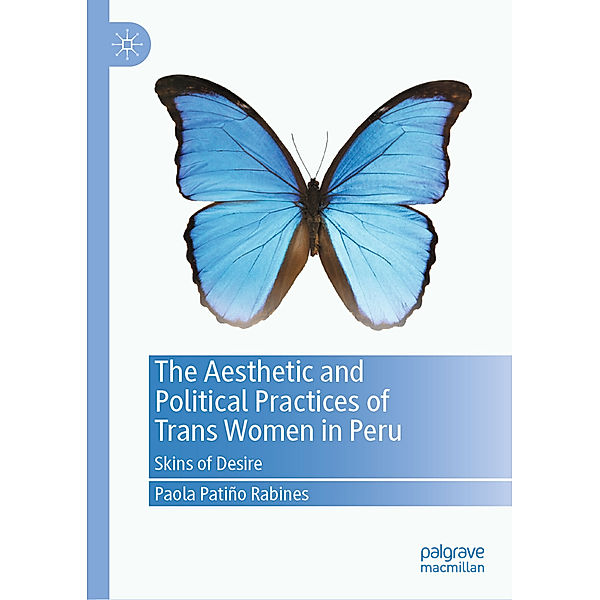 The Aesthetic and Political Practices of Trans Women in Peru, Paola Patiño Rabines