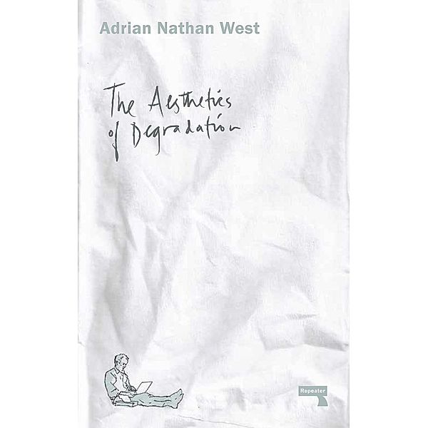 The Aesthetics of Degradation, Adrian Nathan West