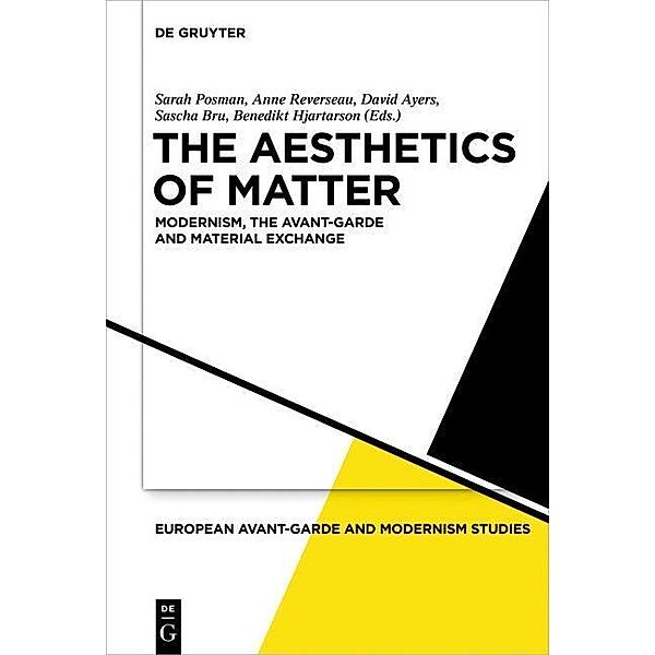 The Aesthetics of Matter / European Avant-Garde and Modernism Studies Bd.3