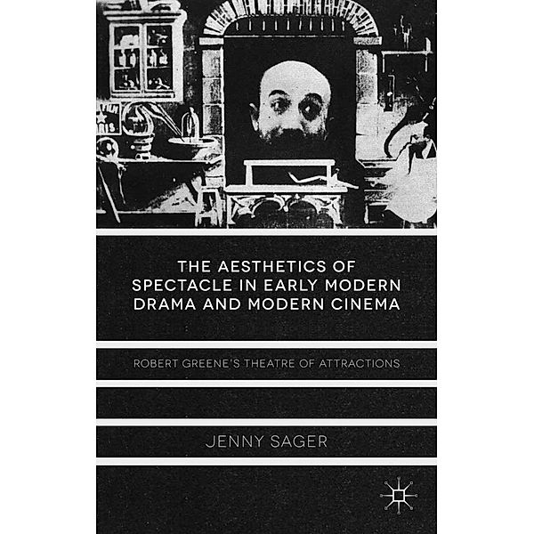 The Aesthetics of Spectacle in Early Modern Drama and Modern Cinema, J. Sager