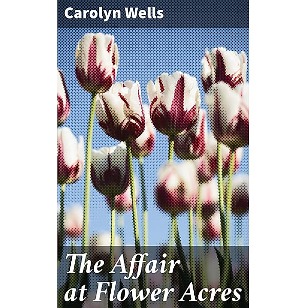 The Affair at Flower Acres, Carolyn Wells