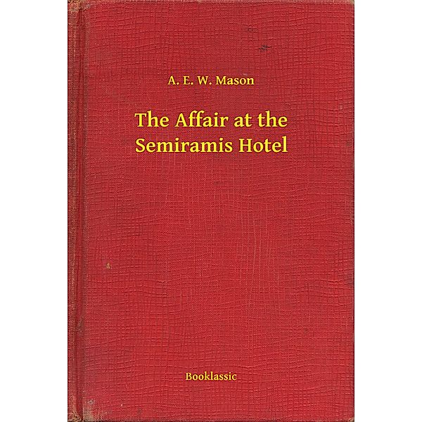 The Affair at the Semiramis Hotel, A. E. W. Mason