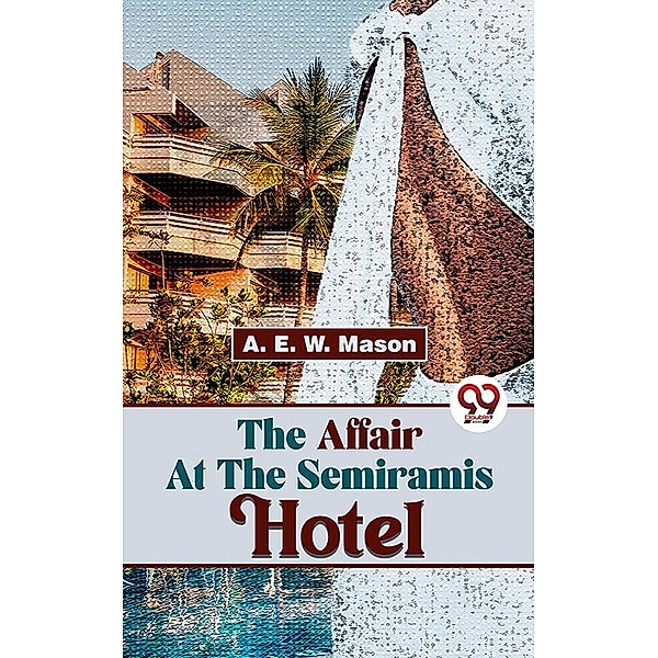 The Affair At The Semiramis Hotel, A. E. W. Mason