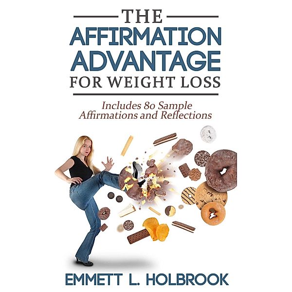 The Affirmation Advantage For Weight Loss, Emmett L. Holbrook