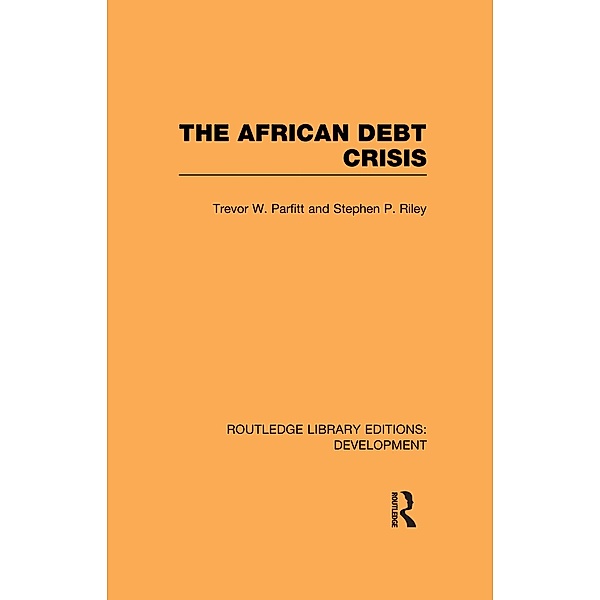 The African Debt Crisis, Trevor W. Parfitt, Stephen P. Riley