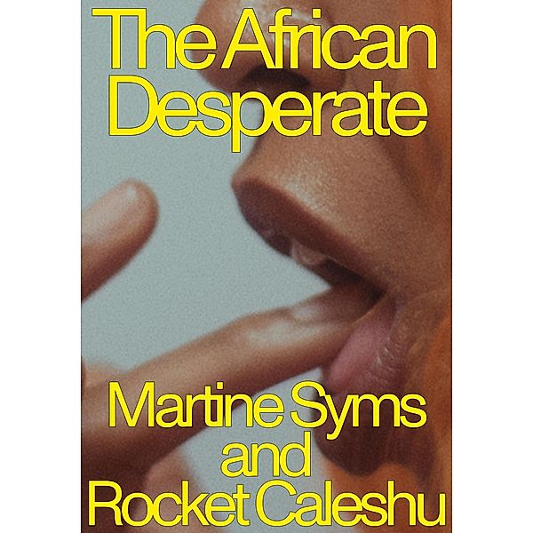 The African Desperate, Martine Syms, Rocket Caleshu