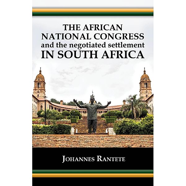 The African National Congress and the Negotiated Settlement in South Africa, Johannes Rantete