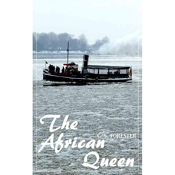 The African Queen (C.S. Forester) (Literary Thoughts Edition), Cecil Scott "C. S. Forester