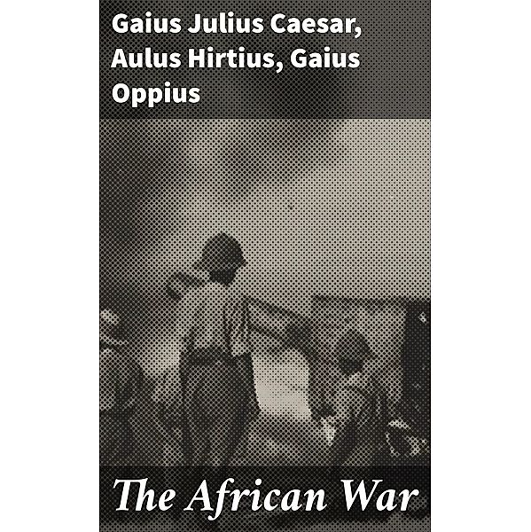 The African War, Gaius Julius Caesar, Aulus Hirtius, Gaius Oppius
