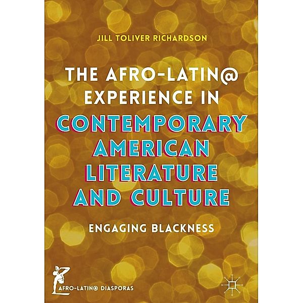 The Afro-Latin@ Experience in Contemporary American Literature and Culture / Afro-Latin@ Diasporas, Jill Toliver Richardson